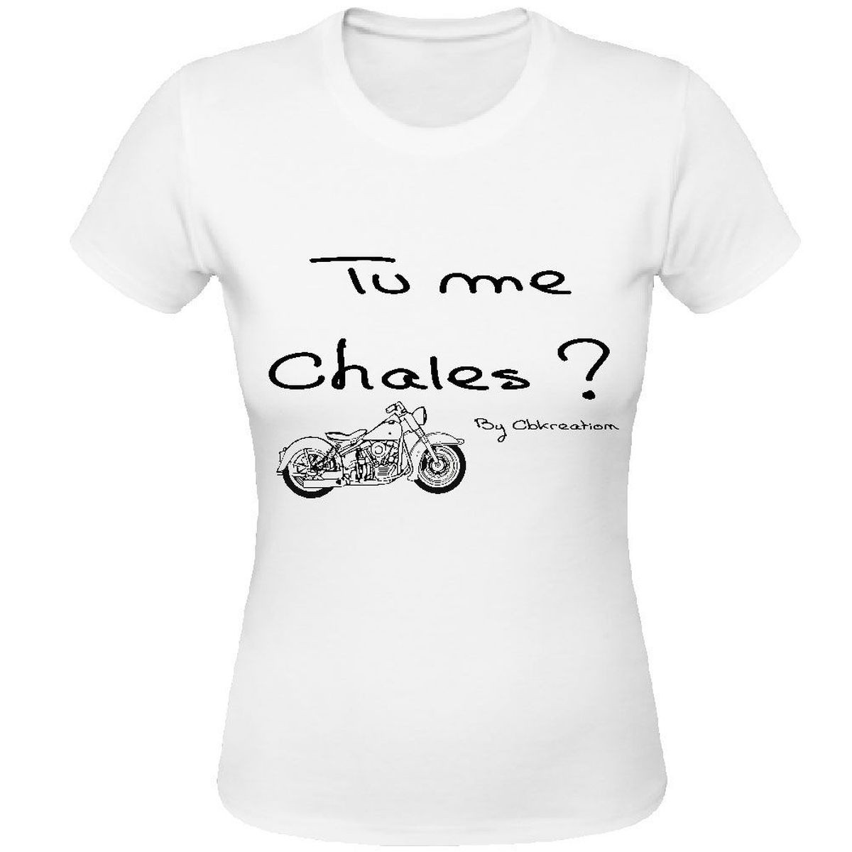 T-Shirt Tu me chales par Cbkreation Blanc 100% coton